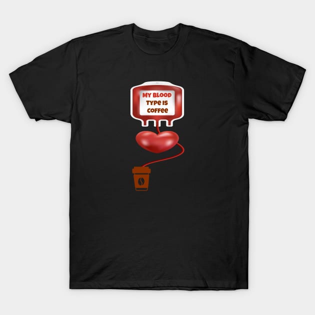 My Blood Type Is Coffee T-Shirt by ArtfulDesign